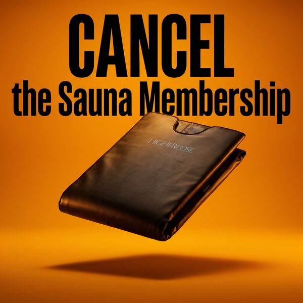 HigherDOSE spec ad: Cancel the Sauna Membership.